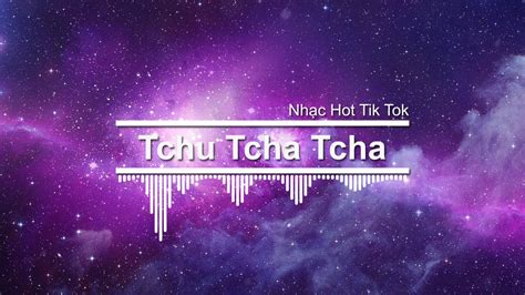 Nhạc Hot Tik Tok Tchu Tcha Tcha DJ Lêon 2018 Remix YouTube