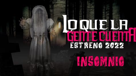 Estreno Lo Que La Gente Cuenta Insomnio Youtube