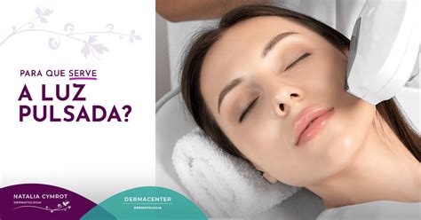 Luz Pulsada Para Que Serve - Para que serve a luz pulsada? - Clínica Natalia Cymrot & Clínica ...