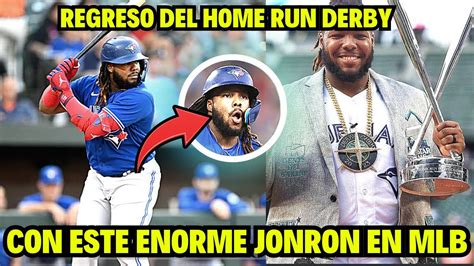 Vladimir Guerrero Jr Regreza Del Home Run Derby Y Sacude Este Enorme