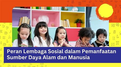 Peran Lembaga Sosial Dalam Pemanfaatan Sumber Daya Alam Dan Manusia