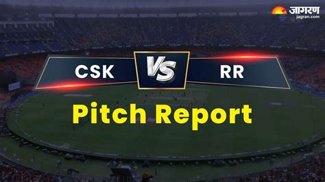 Csk Vs Rr Pitch Report स्पिनर बिछाएंगे जाल या बल्लेबाज चलेंगे नई चाल