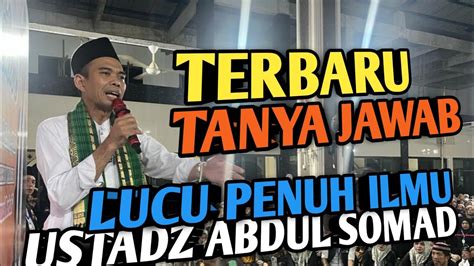 UAS Terbaru Tanya Jawab Ustadz Abdul Somad Lucu Terbaru YouTube