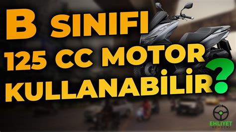 B Sınıfı Ehliyetle 125cc Motor Kullanılabilir Aman Dikkat YouTube