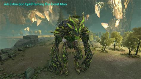 Ark Extinction Episode Taming The Forest Titan Youtube