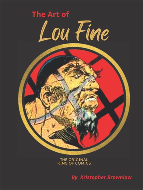 The Art Of Lou Fine The Original King Of Comics Brownlow Kristopher