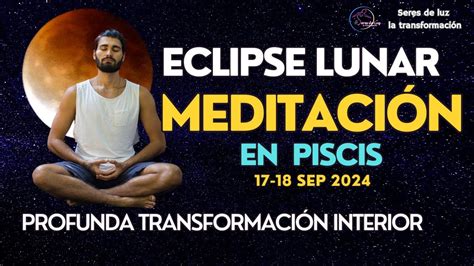 Meditación ECLIPSE LUNAR EN PISCIS 17 18 Septiembre 2024