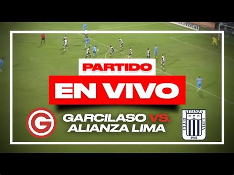 Video DEPORTIVO GARCILASO VS ALIANZA LIMA EN VIVO LIGA 1 Por Diario