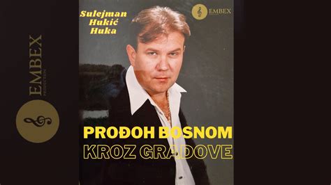 Sulejman Huki Huka Prodjoh Bosnom Kroz Gradove Youtube