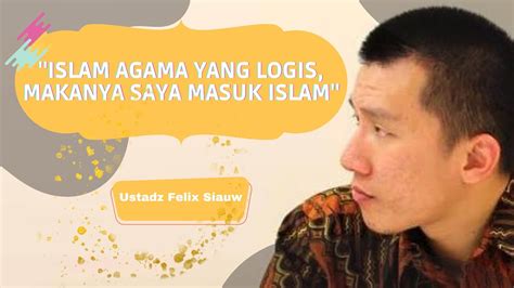 Bukti Islam Adalah Agama Yang Masuk Logika Dan Akal Ustadz Felix