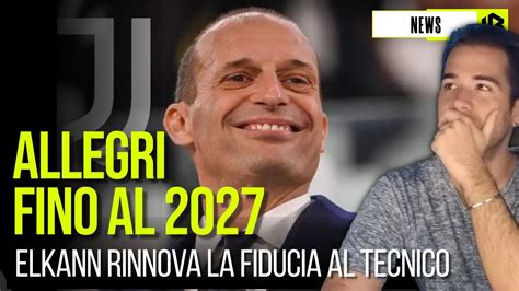 ALLEGRI RINNOVA FINO AL 2027 ELKANN CI STA PENSANDO DAVVERO LA