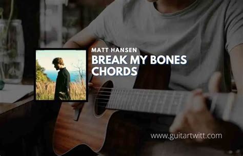 Break My Bones Chords By Matt Hansen Guitartwitt