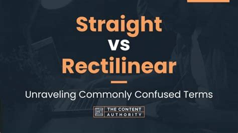 Straight Vs Rectilinear Unraveling Commonly Confused Terms