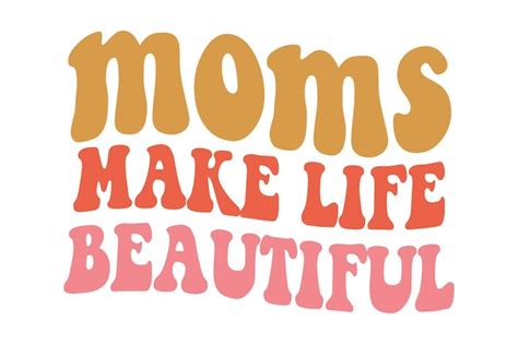 Premium Vector Moms Make Life Beautiful