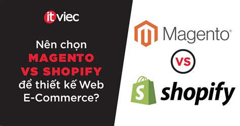 Magento vs Shopify: Lựa chọn tối ưu để thiết kế web E-commerce