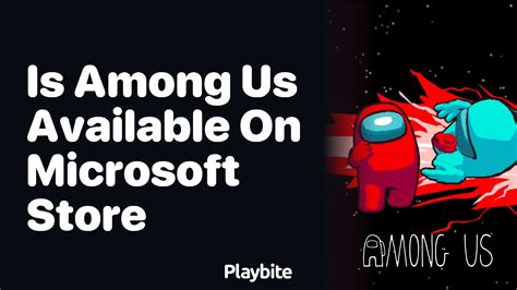 Is Among Us Available On Microsoft Store Playbite