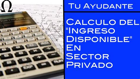 Calculo Del Ingreso Disponible En Sector Privado Tu Ayudante Economía Youtube