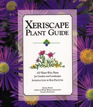 Xeriscape Plant Guide 100 Water Wise Plants For Gardens And Landscapes