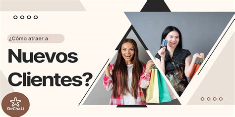 Los Mejores Consejos Para Atraer Nuevos Clientes Dechali