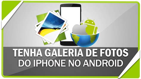 Como Ter A Galeria De Fotos Do Iphone No Android Youtube