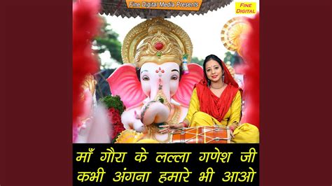 Maa Gaura Ke Lalla Ganesh Ji Kabhi Angana Hmare Bhi Aao Youtube