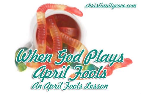 When God Plays April Fools An April Fools Lesson Christianity Cove