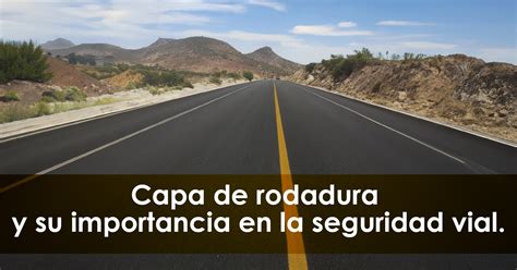 Capa De Rodadura Y Su Importancia En La Seguridad Vial Caminos Y