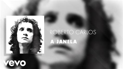 Roberto Carlos A Janela Udio Oficial Youtube Music