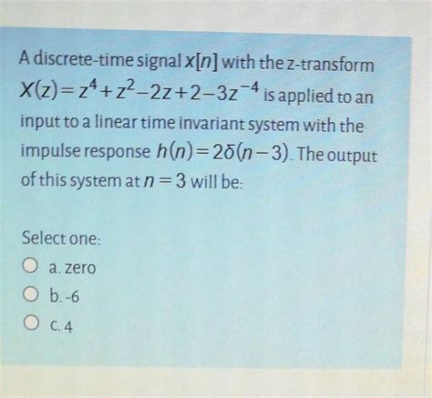 Solved A Discrete Time Signalx N With The Z Transform Chegg