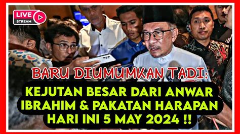 BARU DIUMUMKAN TADI KEJUTAN BESAR DARI ANWAR IBRAHIM PAKATAN HARAPAN