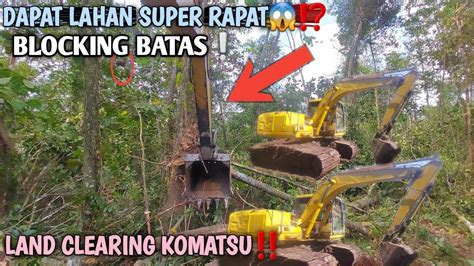 Landclearing Komatsu Dapat Lahan Super Rapatblocking Batas Youtube