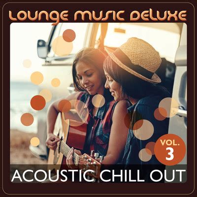 Lounge Music Deluxe Acoustic Chill Out Vol Various Artists