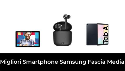 Migliori Smartphone Samsung Fascia Media Nel Recensioni