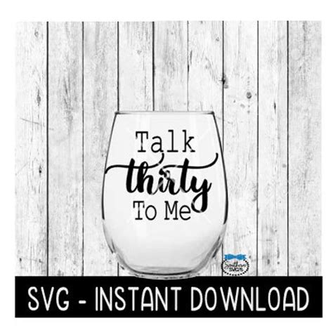 Talk Thirty To Me 30th Birthday Svg Wine Glass Svg Files Etsy