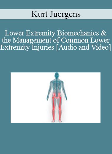 Kurt Juergens Lower Extremity Biomechanics The Management Of Common