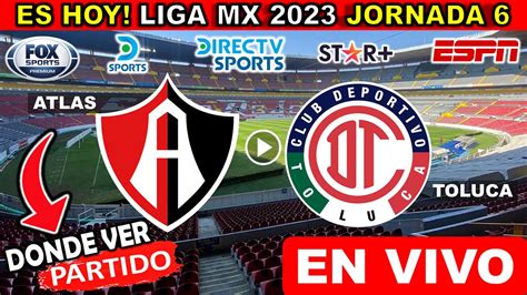 Atlas Vs Toluca En Vivo Donde Ver Y A Que Hora Juega Atlas Vs Toluca