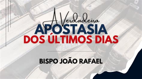 A Verdadeira Apostasia Dos Ltimos Dias Bispo Jo O Rafael Youtube