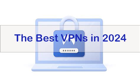 4 Best Vpns In 2024 Protect Your Online Privacy And Security