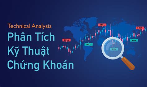 Phân tích kỹ thuật chứng khoán là gì Đặc điểm và vai trò của nó