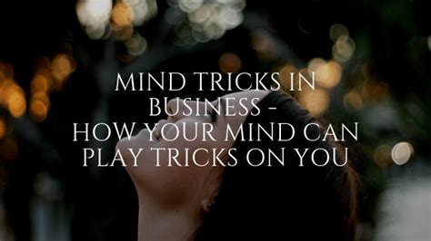 Mind Tricks in Business - How Your Mind Can Play Tricks on You - The ...