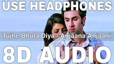 Tujhe Bhula Diya 8d Audio Anjaana Anjaani Mohit Chauhan Ranbir Kapoor Priyanka