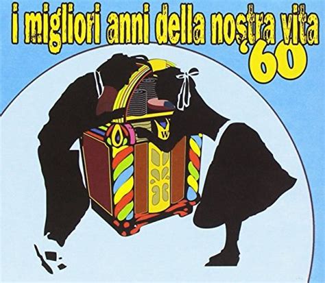 I Migliori Anni Della Nostra Vita 60 Various Artists Muzyka Sklep