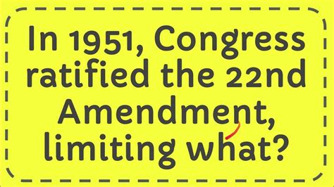 In 1951 Congress Ratified The 22nd Amendment Limiting What Youtube