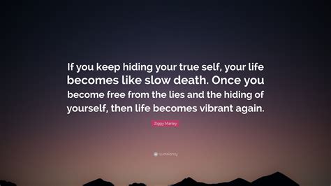Ziggy Marley Quote: “If you keep hiding your true self, your life