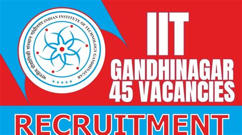 IIT Gandhinagar Recruitment 2024 Notification Out For 45 Vacancies