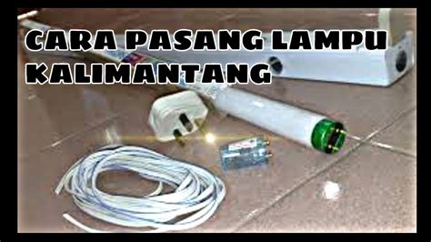 Cara Pasang Lampu Kalimantangflourescent Youtube