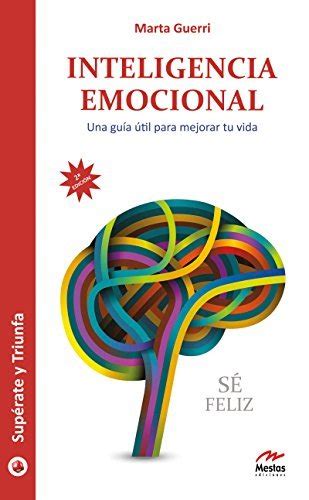 Inteligencia Emocional Una Guía útil Para Mejorar Tu Vida Supérate Y