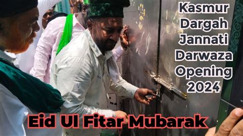 Kasmur Dargah Jannati Darwaza Opening 2024 Ramzan Ka Eid Kay Din