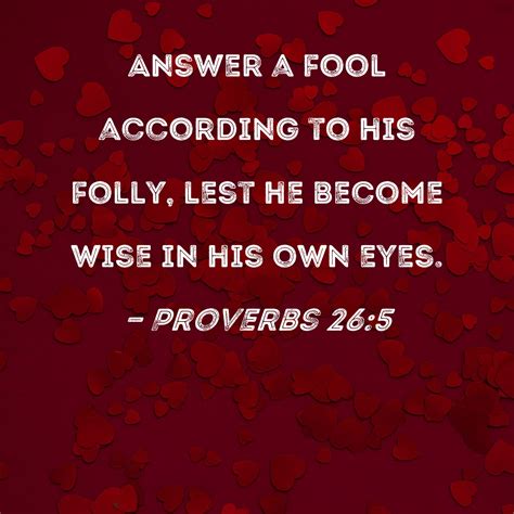 Proverbs 265 Answer A Fool According To His Folly Lest He Become Wise