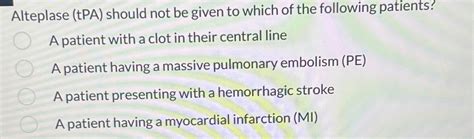 Solved Alteplase (tPA) ﻿should not be given to which of the | Chegg.com